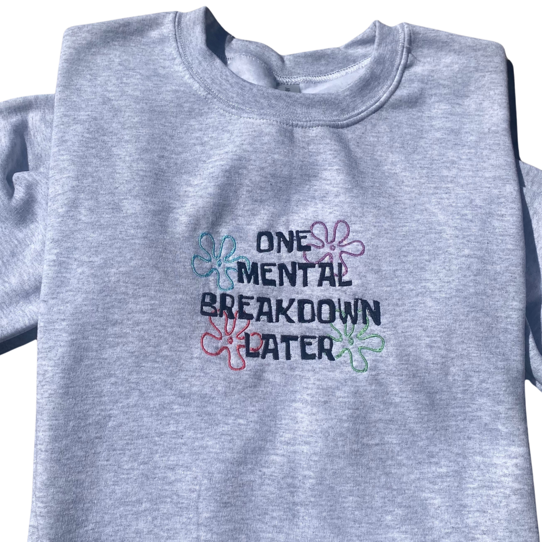 One Mental Breakdown Later Embroidered Sweatshirt