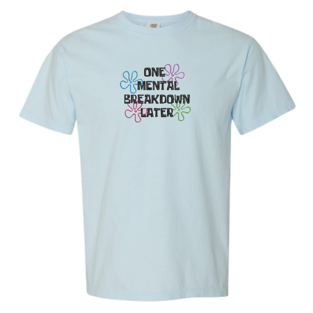 One Mental Breakdown Later Embroidered T-Shirt