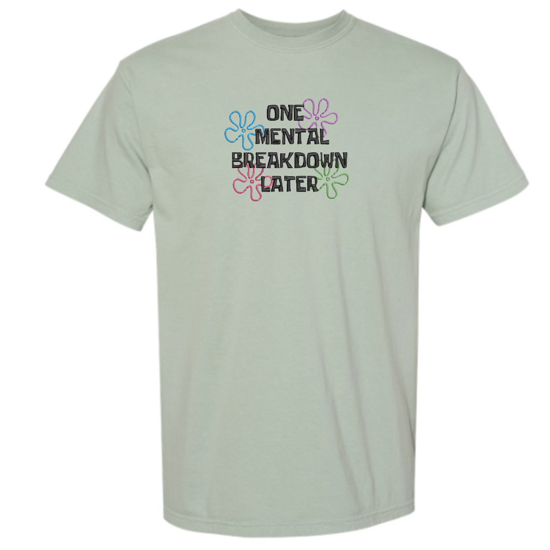 One Mental Breakdown Later Embroidered T-Shirt