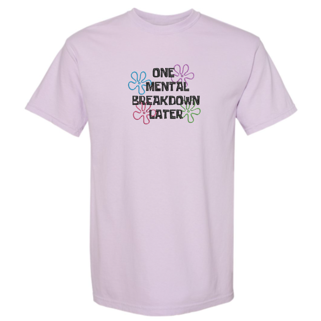 One Mental Breakdown Later Embroidered T-Shirt