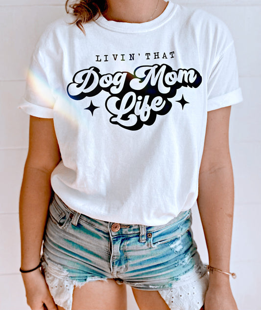 Livin' That Dog Mom Life Shirt